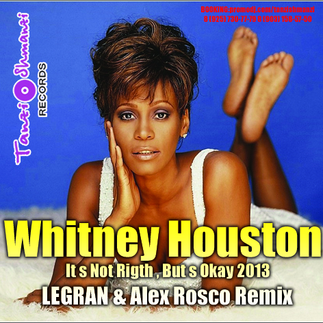 Whitney Houston - It s Not Rigth , But s Okay 2013 ( Dj LEGRAN & Dj Alex Rosco Remix).mp3