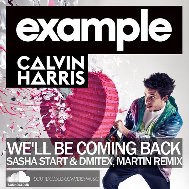 Calvin Harris Feat. Example - We'll Be Coming Back (Sasha Start & Dmitex, Martin Remix) [2013]