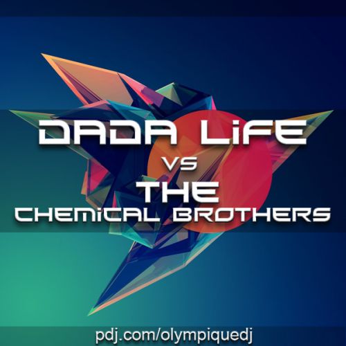 Dada Life vs. The Chemical Brothers - Girls & Boys Born To Rage (Olympique Mash-Up) [2013]