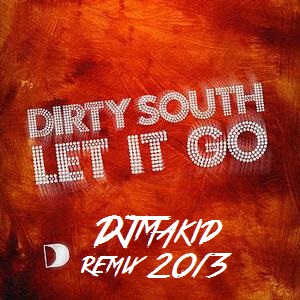 Dirty South feat. Rudy  Let It Go (DJ Makid Remix) [2013]