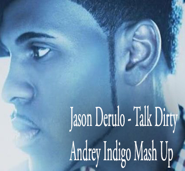 Jason Derulo & Rich-Art vs. Shik & Rook - Talk Dirty (Andrey Indigo Mash Up) [2013]