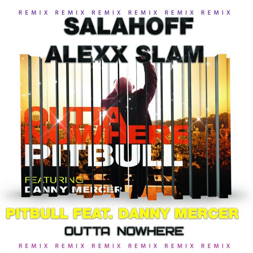 Pitbull feat Danny Mercer - Outta Nowhere (Salahoff  & Alexx Slam Remix)
