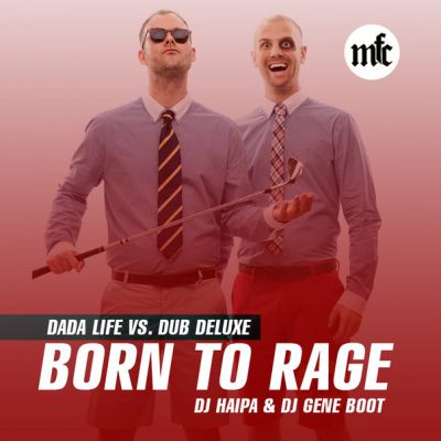 Dada Life vs. Dub Deluxe - Born To Rage (DJ Haipa & DJ Gene Boot).mp3