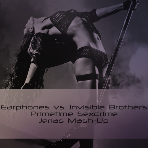 Earphones vs. Invisible Brothers - Primetime Sexcrime (Jerias Mash-Up) [2013]