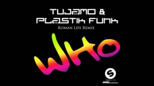 Tujamo & Plastik Funk  Who (Roman Life Remix) [2013]