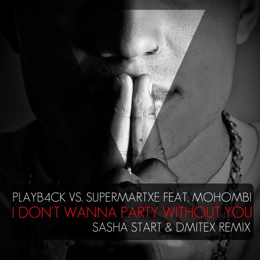 Playb4ck vs. SuperMartxe  I Don't Wanna Party Without You (Sasha Start & Dmitex Remix) [2013]
