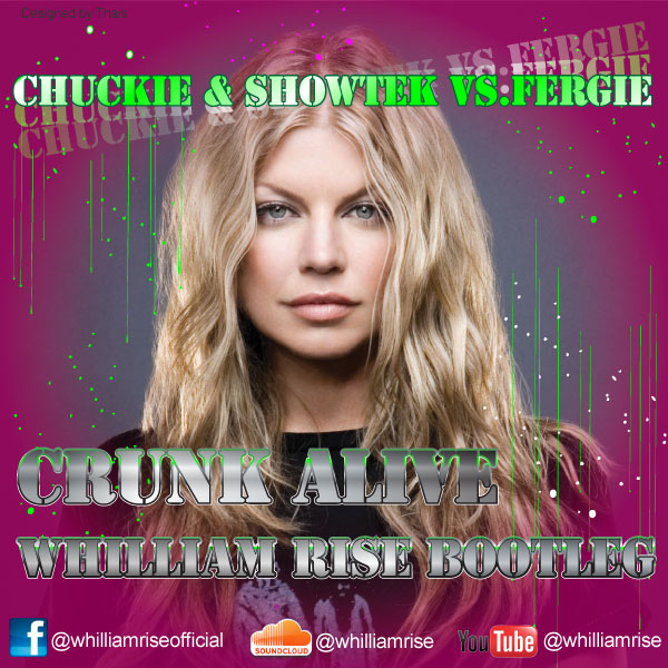 Chuckie & Showtek vs.Fergie - Crunk alive (Whilliam Rise Bootleg)