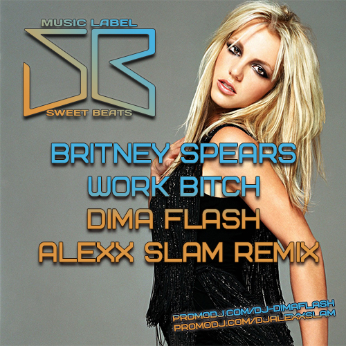 Britney Spears - Work Bitch (Dima Flash & Alexx Slam Remix).mp3