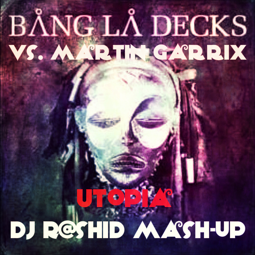 Bang La Decks vs. Martin Garrix - Utopia (Dj R@shiD Mash-up).mp3