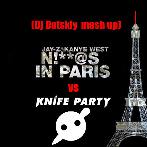 Jay Z - Niggas in Paris(Dj Stylezz&Kirilich rmx) vs Knifeparty - Bitch please internet friends (Dj Datskiy Mash-up)