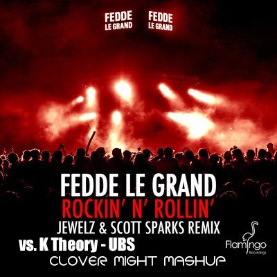 Fedde Le Grand & Jewelz & Scott Sparks vs. K Theory  Rockin 'N' Rollin' Ubs (Clover Might MashUp) [2013]