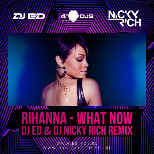 Rihanna - What Now (Dj Ed & Dj Nicky Rich Remix) [2013]
