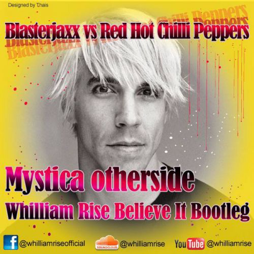 Blasterjaxx vs. Red Hot Chilli Peppers - Mystica Otherside (Whilliam Rise Believe It Bootleg) [2013]