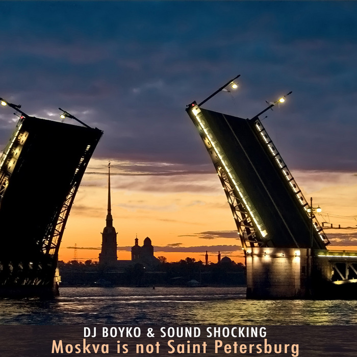DJ Boyko Sound Shocking - Moskva Is Not Saint-Petersburg (original; DJ Shevtsov mix)[2013]