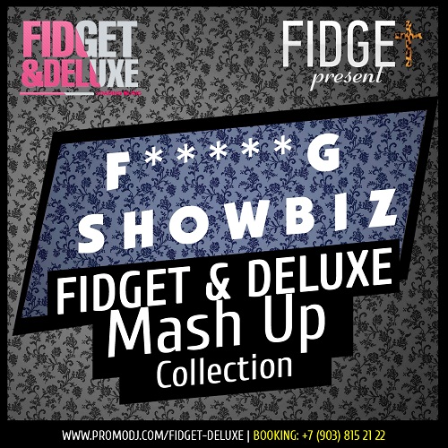 Fidget & Deluxe - Fucking Showbiz (Mash Up Collection) [2013]