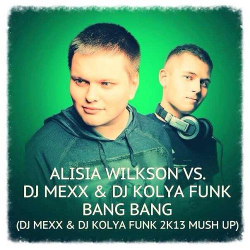 Alicia Wilkson vs. DJ Mexx & DJ Kolya Funk - Bang Bang (DJ MEXX & DJ KOLYA FUNK 2k14 Mash-Up).mp3
