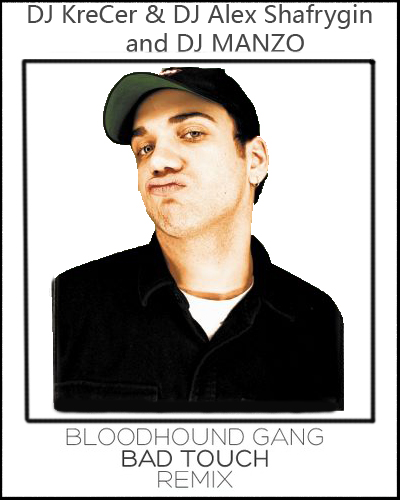 The Bloodhound Gang  The Bad Touch (Dj Krecer & Dj Alex Shafrygin vs. Dj Manzo Remix) [2013]
