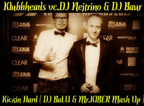 Klubbheads vc.DJ Nejtrino & DJ Baur -  Kickin Hard ( DJ BaLU & Mr.KIBER Mash Up )
