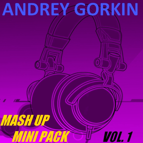 Andrey Gorkin - Mash Up Mini Pack Vol. 1 [2014]