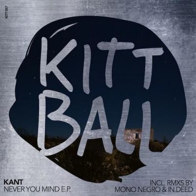 Kant - Never You Mind EP [2013]