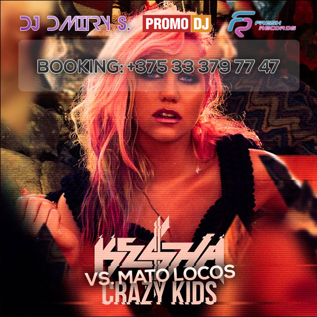 Kesha vs. Mato Locos - Crazy Kids (DJ Dmitry S. Mash-Up)
