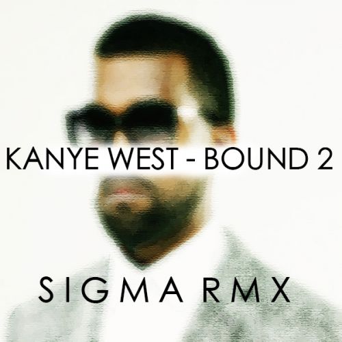 Kanye West - Bound 2 (Sigma Bootleg) [2014]