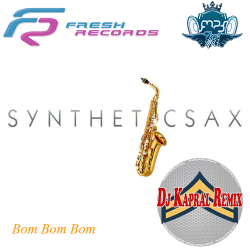 Syntheticsax - Bom Bom Bom (Dj Kapral Remix).mp3