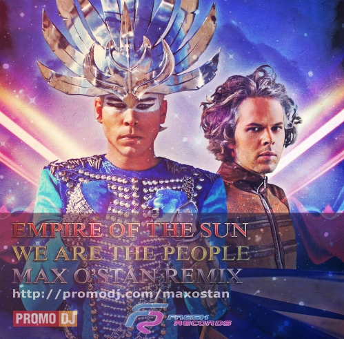 Empire Of The Sun  We Are The People (Max O'Stan Remix).mp3