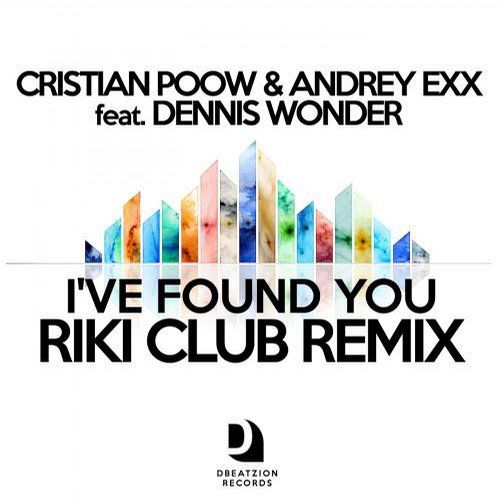 Cristian Poow & Andrey Exx feat. Dennis Wonder - Ive Found You (Riki Club Remix).mp3