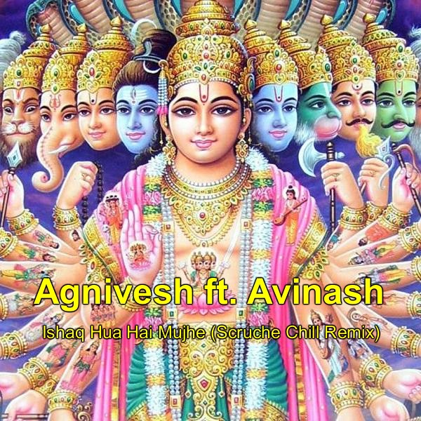 Agnivesh ft. Avinash - Ishaq Hua Hai Mujhe (Scruche Chill Remix)[2014]