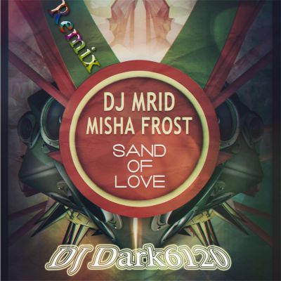 DJ MriD & Misha Frost - Sand Of Love (DJ Dark6120 Remix) [2014]