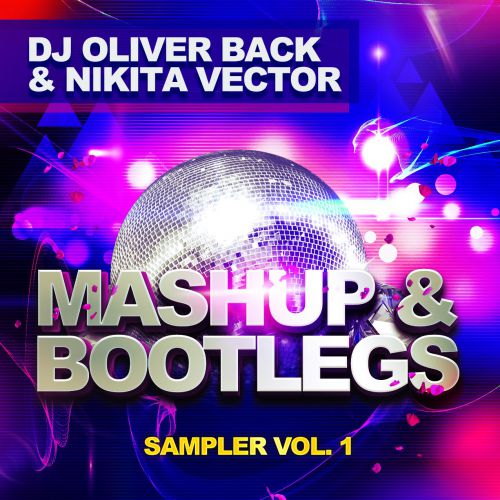 DJ Oliver Back & Nikita Vector - Mashup & Bootlegs/Sampler Vol. 1