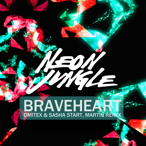 Neon Jungle - Braveheart (Dmitex & Sasha Start vs. Martin Remix) [2014]