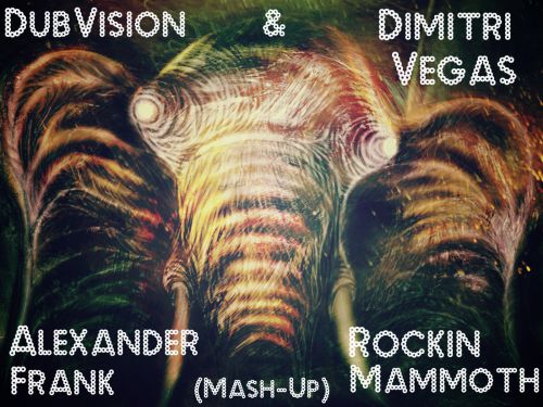 DubVision & Dimitri Vegas - Rockin Mammoth (Alexander Frank Mash-Up) [2014]