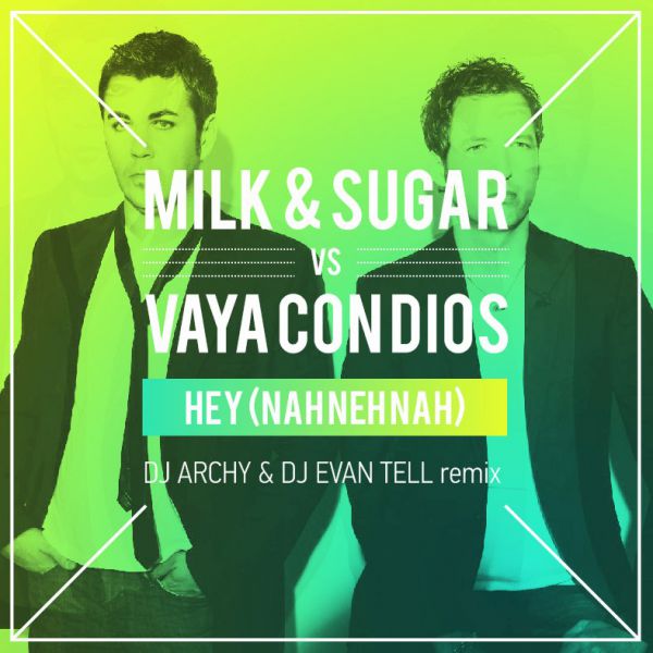Milk & Sugar vs. Vaya Con Dios  Hey (DJ Archy & DJ Evan Tell Remix) [2014]