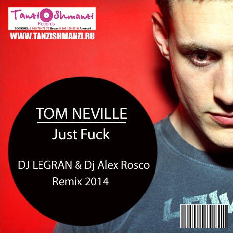 Tom Neville - Just Fuck ( Dj Legran & Dj Alex Rosco Remix 2014).mp3