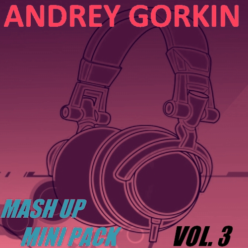 Andrey Gorkin - Mash Up Mini Pack Vol.3 [2014]