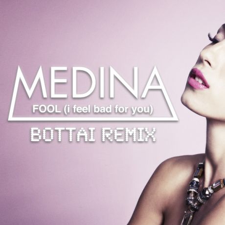 Medina - Fool (I Feel Bad For You) (Bottai Remix).mp3