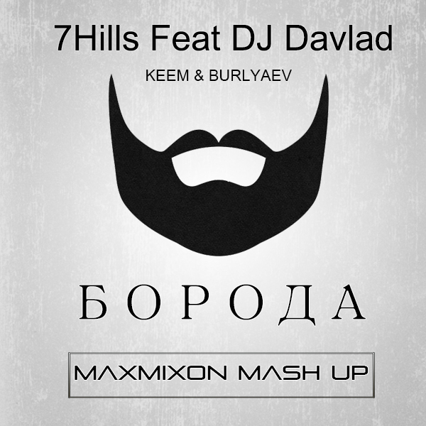 7Hills Feat DJ Davlad & KEEM & Burlyaev -  (Maxmixon Mash Up) [2014]