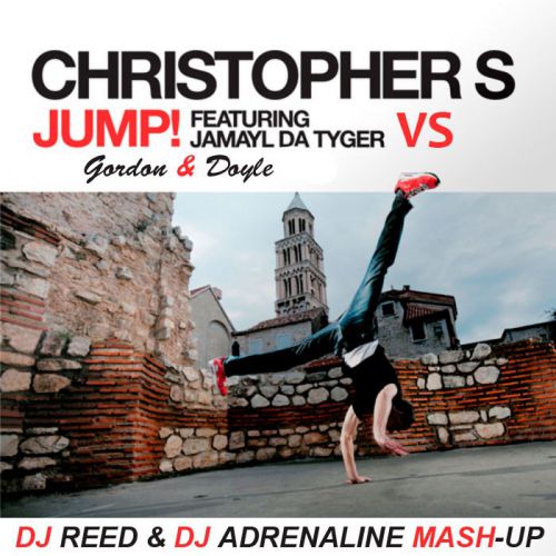 Christopher S feat. Jamayl Da Tyger vs. Gordon & Doyle - Jump (Dj Reed & Dj Adrenaline Mash-Up) [2014]