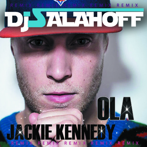 Ola - Jackie Kennedy (DJ SALAHOFF Remix).mp3