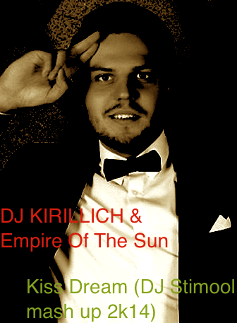 DJ KIRILLICH & Empire Of The Sun -  Kiss Dream (DJ Stimool Mash Up 2k14) [2014]