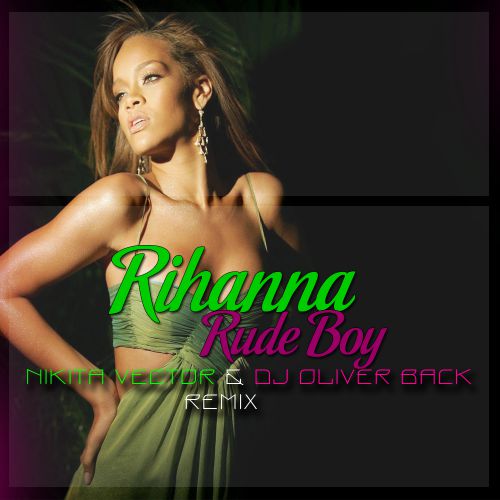 Rihanna - Rude Boy (Nikita Vector & DJ Oliver Back Remix) [2014]