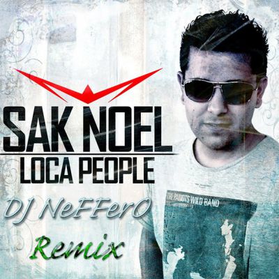 Sak Noel  Loca Pepole (DJ Neffero Remix) [2014]