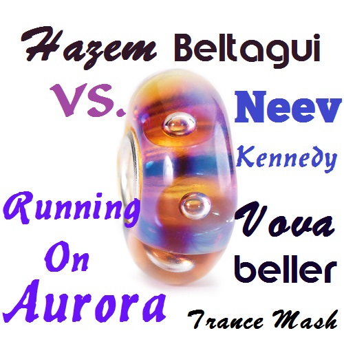 Hazem Beltagui vs. Neev Kennedy - Running On Aurora (Vova Beller Trance Mash) [2014]