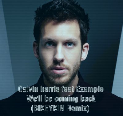 Calvin Harris feat. Example - We'll Be Coming Back (Bikeykin Remix) [2014]