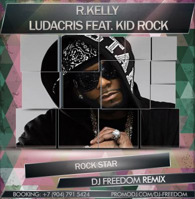 R.Kelly feat. Ludacris & Kid Rock - Rock Star (DJ Freedom Remix).mp3