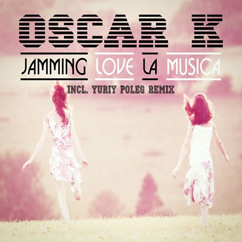 Oscar K. - Jamming Love La Musica (Yuriy Poleg remix) [2014]