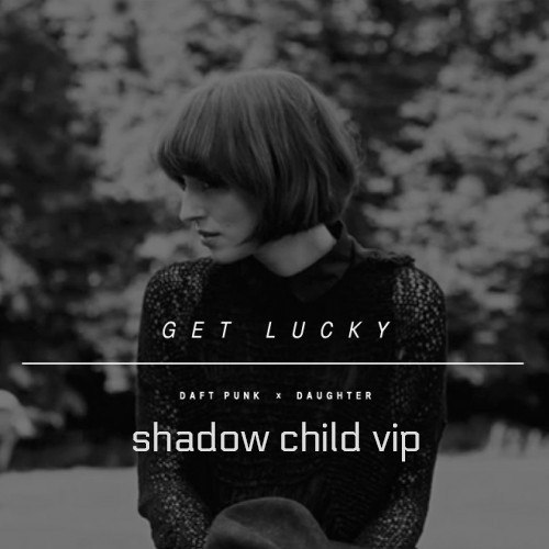 Daughter - Get Lucky (Shadow Child VIP).mp3