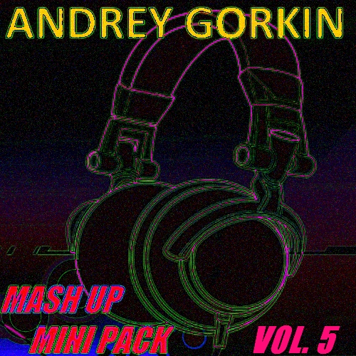 Andrey Gorkin - Mash Up Mini Pack Vol.5 [2014]